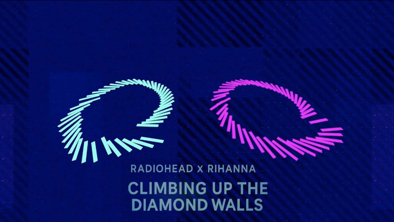 Radiohead x Rihanna - Climbing Up The Diamond Walls (Mashup)