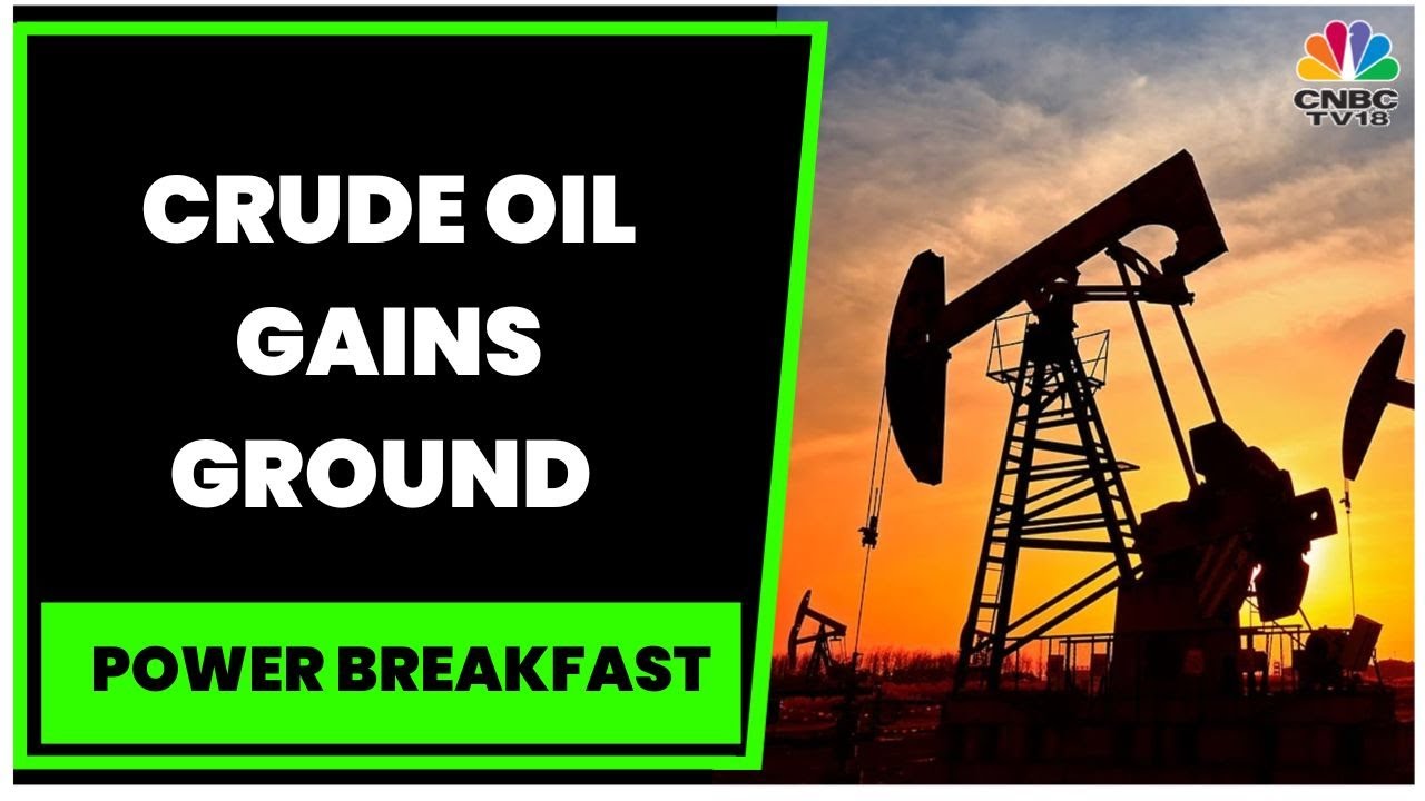 Crude Oil Gains Ground After Losing 8% In 1st Week Of 2023, Gold Hits 7-Month High | Power Breakfast