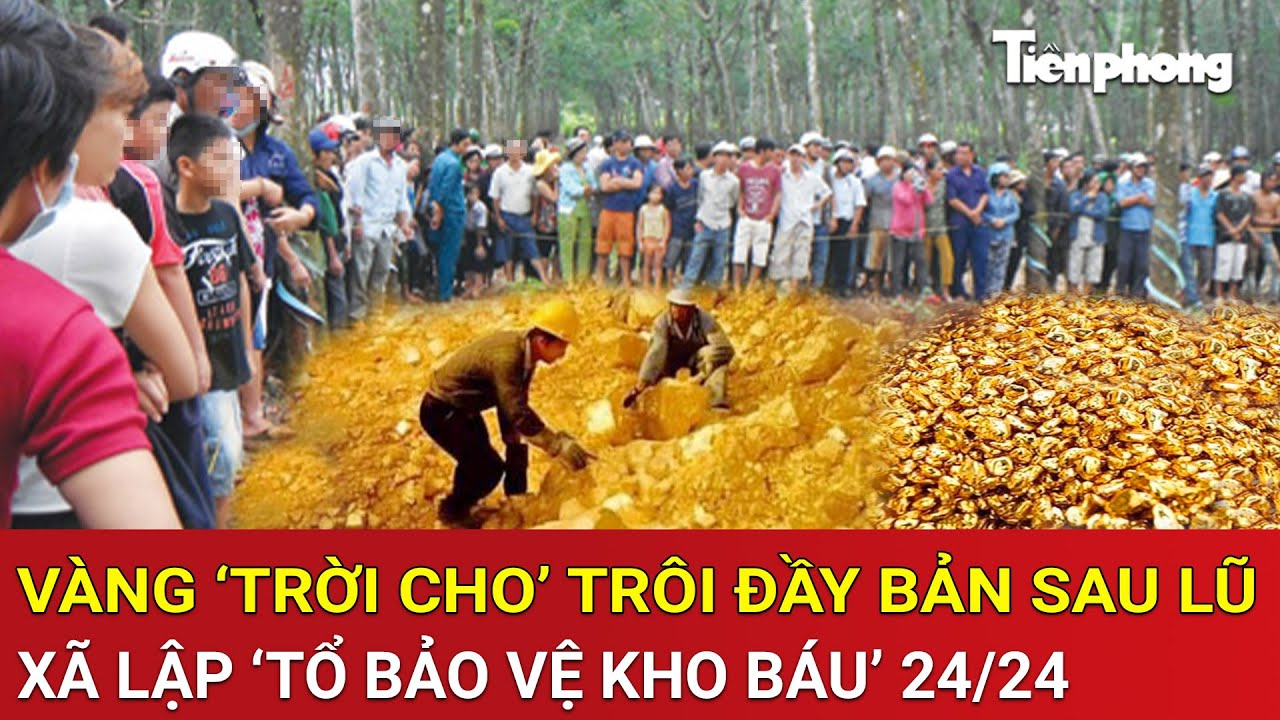 Góc thời sự: Vàng ‘trời cho’ trôi đầy bản sau lũ, chính quyền lập tổ bảo vệ kho báu 24/24