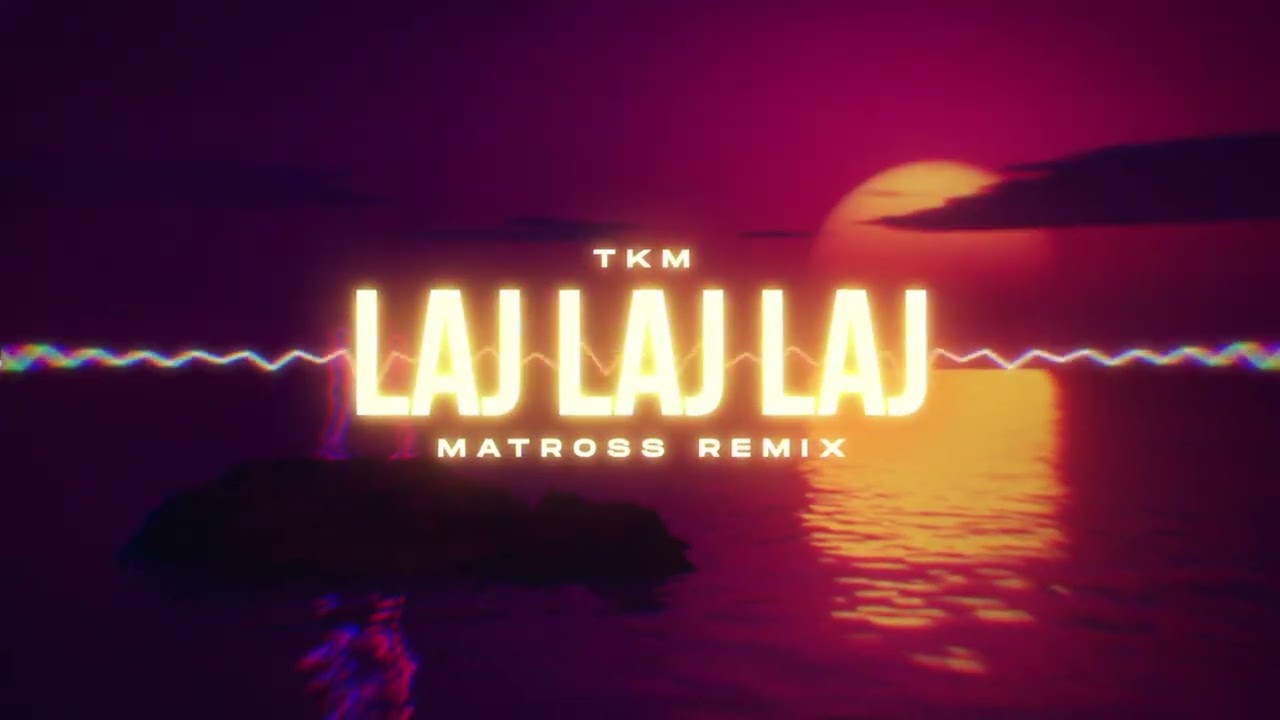 TKM - Laj Laj Laj (MATROSS REMIX)