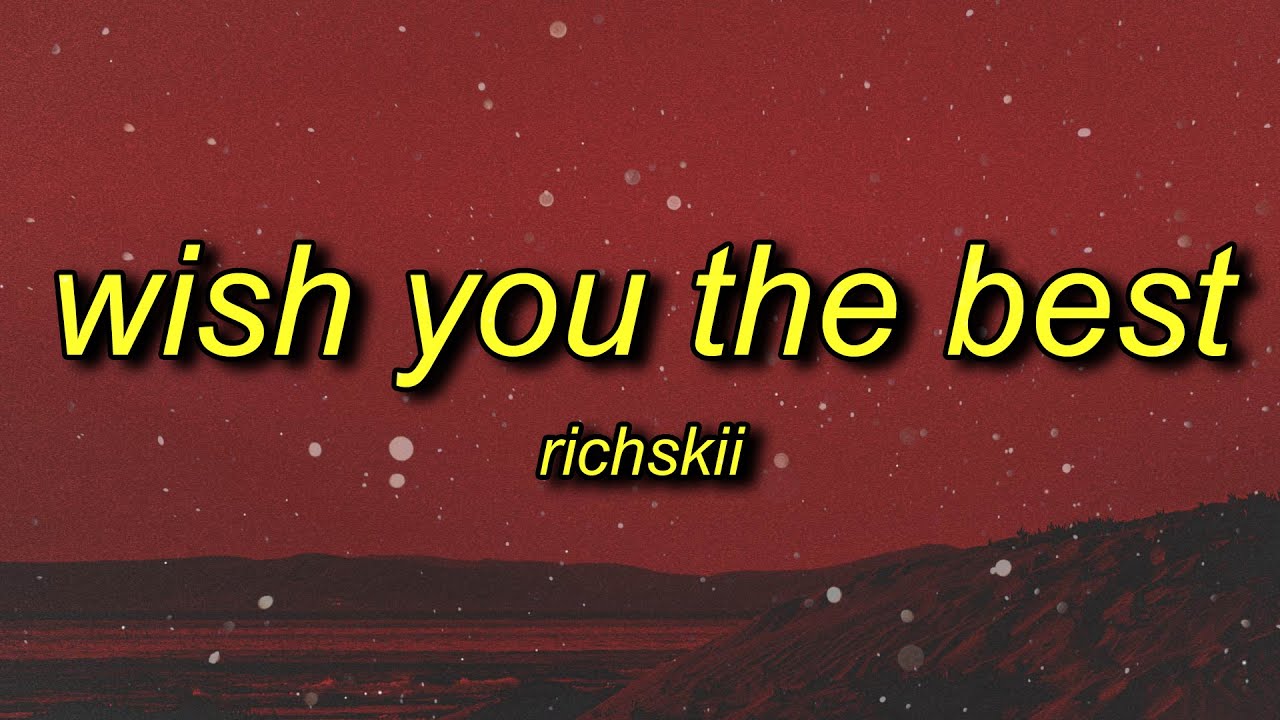 RichSkii - Wish You the Best (Lyrics) | said she leaving never coming back