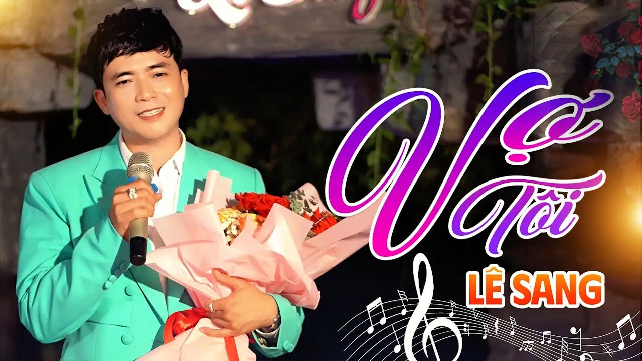 Vợ Tôi - Lê Sang (MV Official) | Tôi thương vợ tôi nghĩa tình trước sau vuông tròn