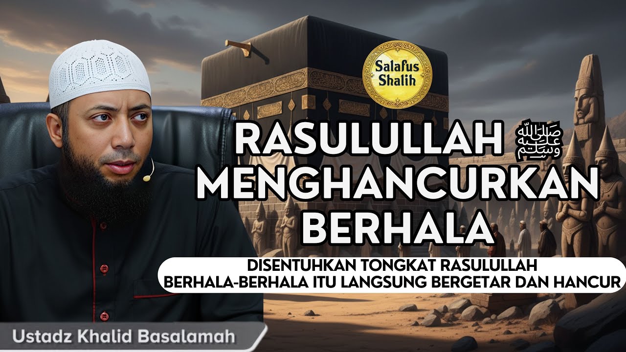 Kisah Rasulullah ﷺ Menghancurkan Berhala di Fathu Makkah || Ust. Khalid Basalamah #fathumakkah