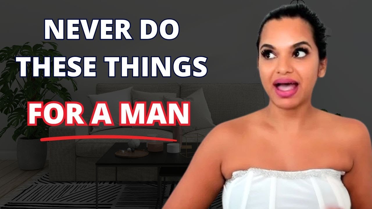 8 Things Women Should NEVER Do FOR A Man [Must Watch]