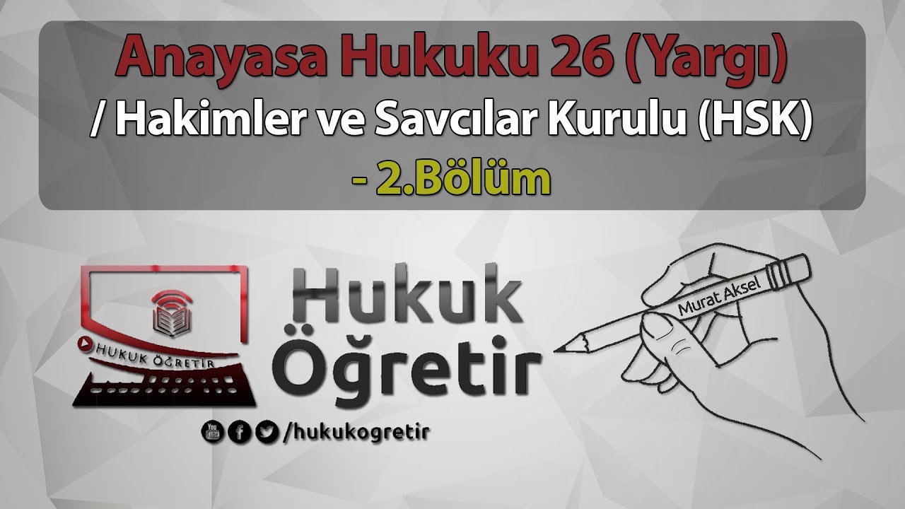 Anayasa Hukuku 26 - Hakimler ve Savcılar Kurulu (HSK) -2.Bölüm - Murat AKSEL