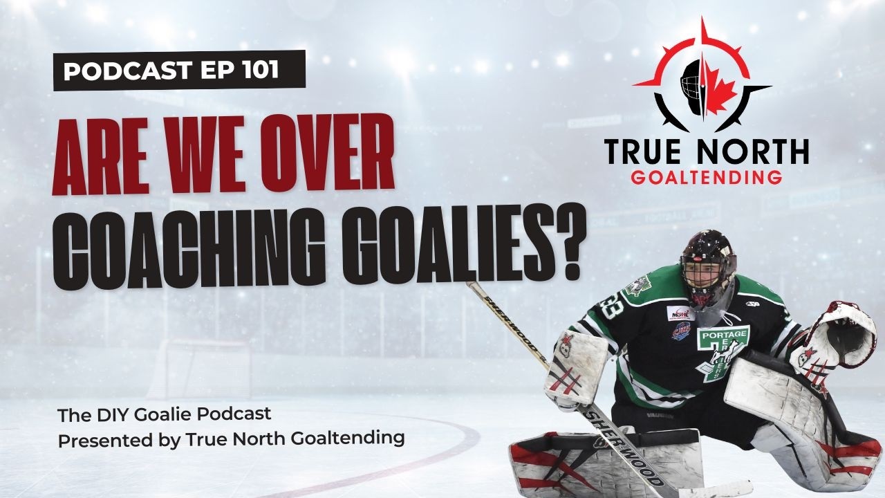 Are We Over Coaching Goalies? (Podcast Episode 101)