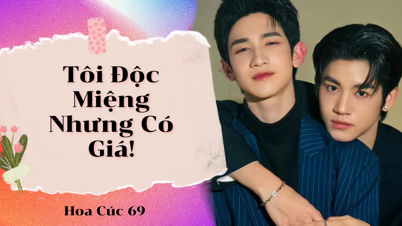 Truyện Boy Love || Tôi Độc Miệng Nhưng Có Giá! || Hoa Cúc 69