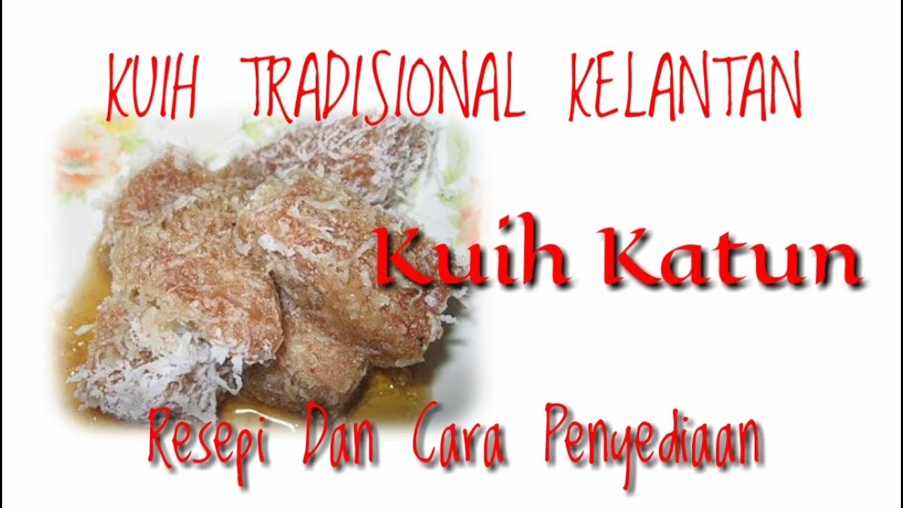 Pemanis Mulut Kelantan| KUIH KATUN..Resepi dan Cara Penyediaannya.