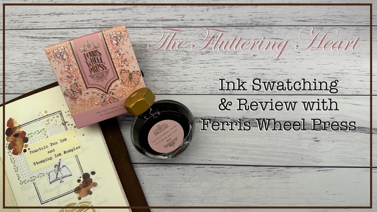 The Fluttering Heart | Ferris Wheel Press Ink Swatching & Review| #ferriswheelpress  #fountainpenink