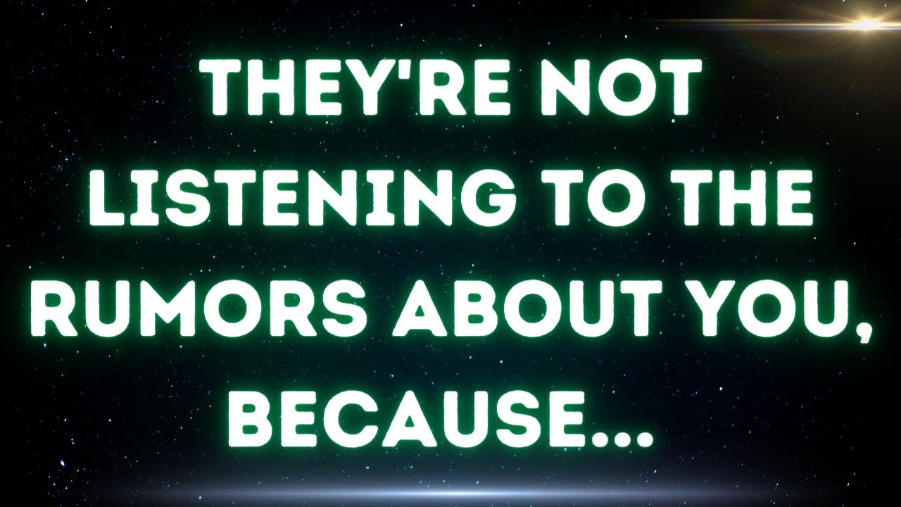 💌 They're not listening to the rumors about you, because...