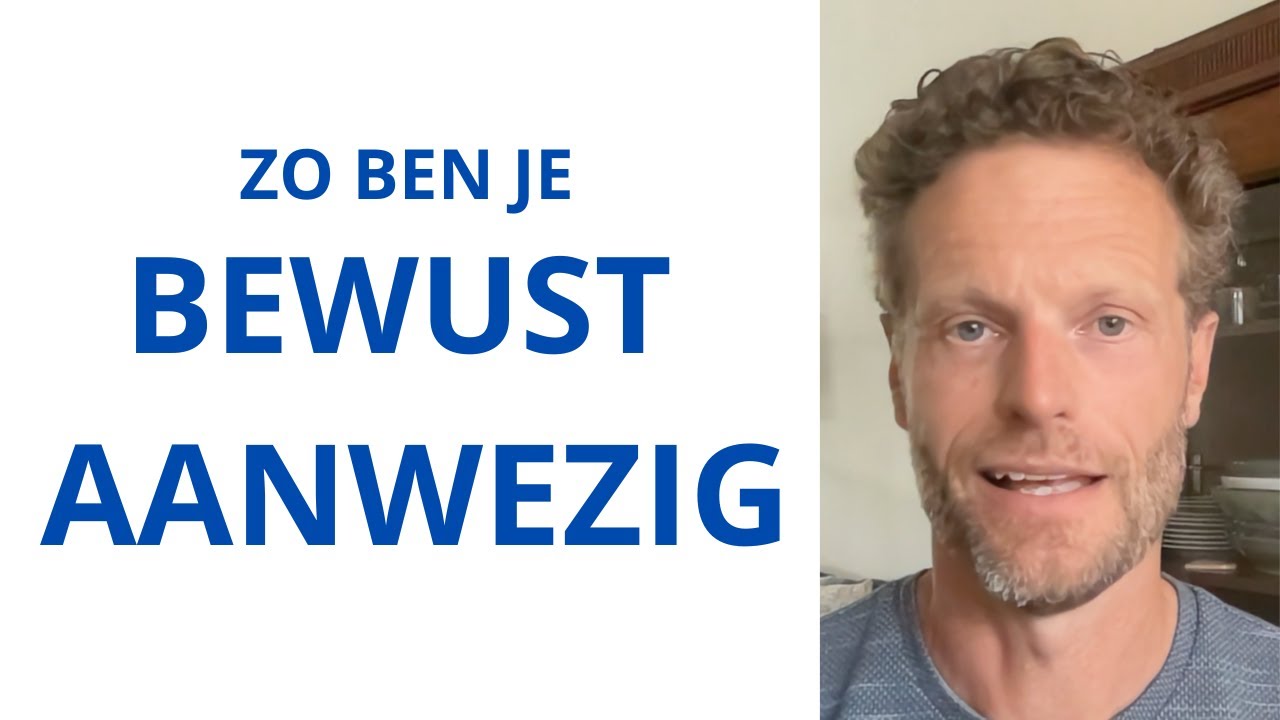Hoe kun je bewuster aanwezig zijn?