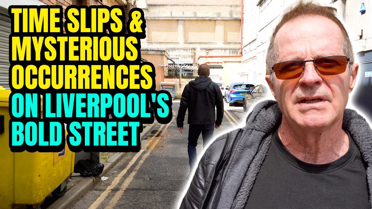 Time Slips and Mysterious Occurrences on Liverpool&rsquo;s Bold Street | United Kingdom Expedition 2023