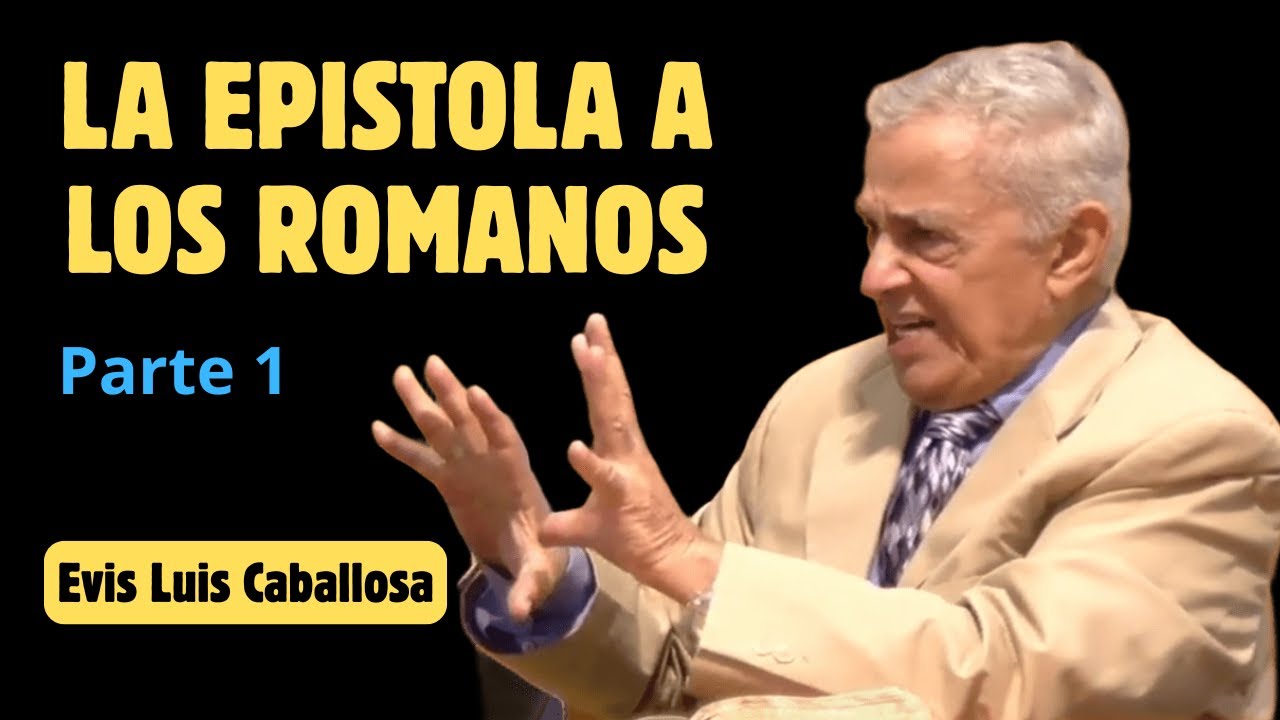 La Epístola a los Romanos Parte 1 | Evis Luis Carballosa