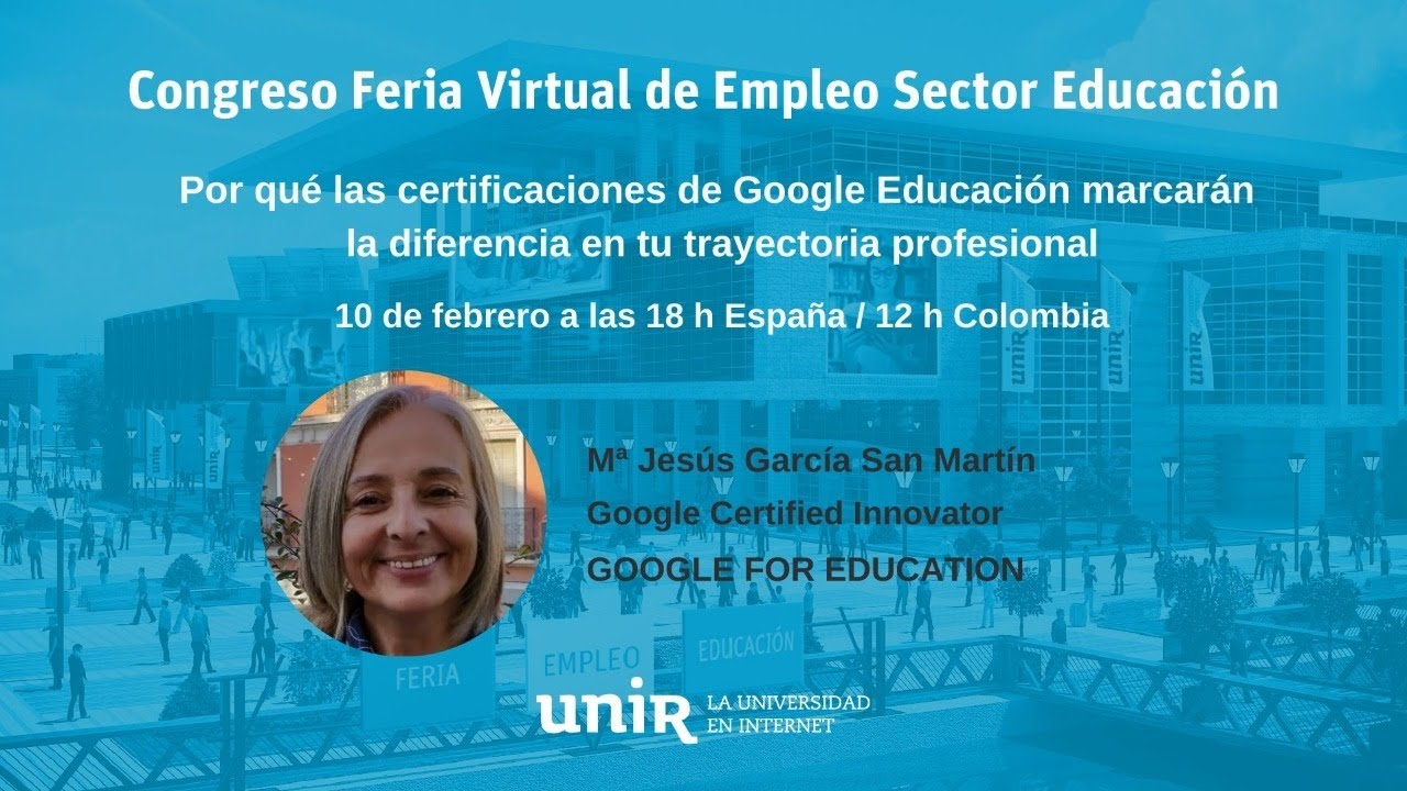 LA NUEVA ERA EDUCATIVA. Certificaciones de Google Educación | #FeriaEmpleoUNIR