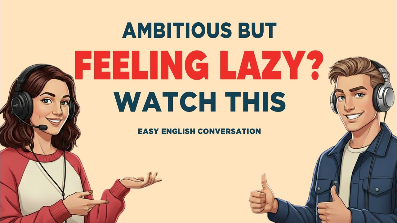 Easy English Podcast for Daily Life Conversation | Ambitious but Feeling Lazy? Watch This…