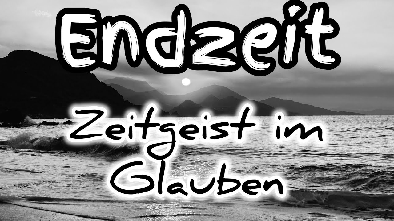 Endzeit - Zeitgeist im Glauben