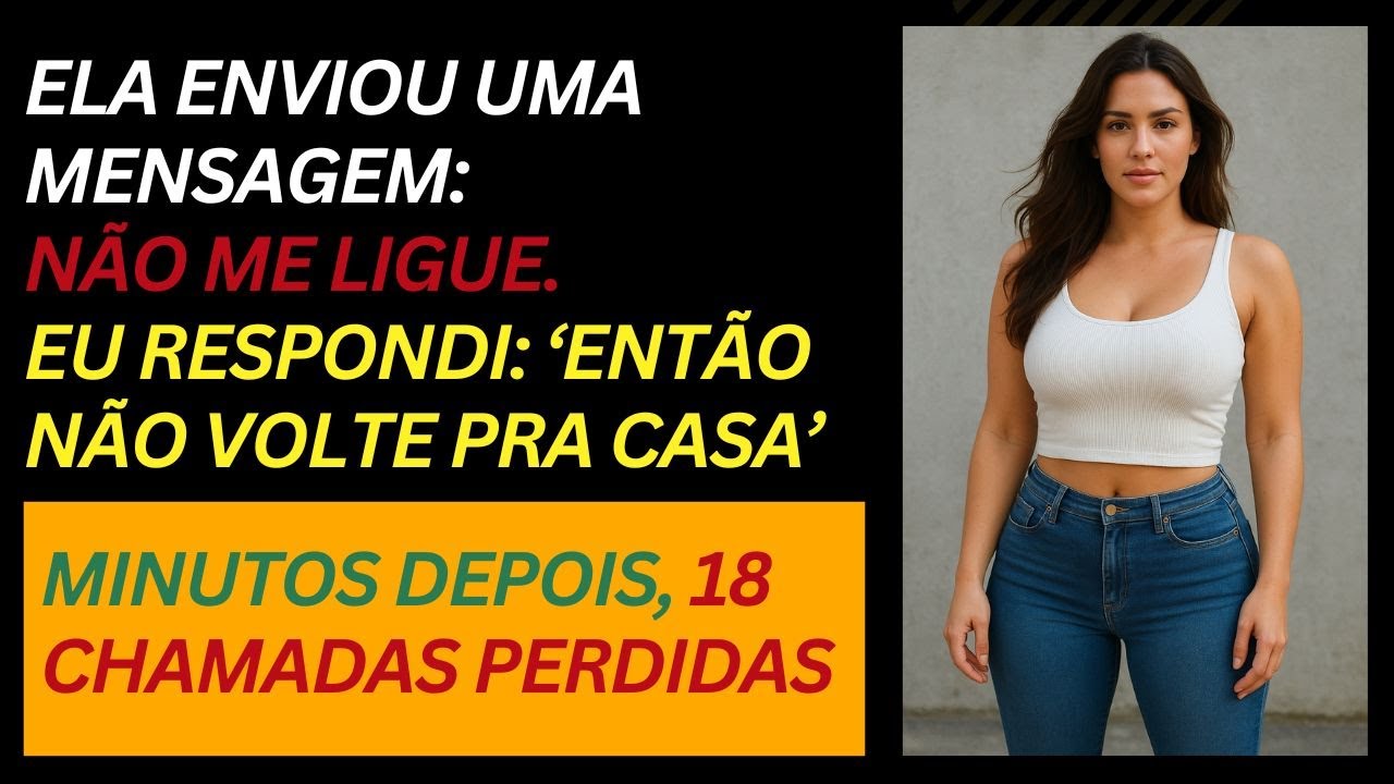 Ela mandou mensagem: “Não me ligue.” Eu respondi: Então não volte pra casa, minutos depois 18...
