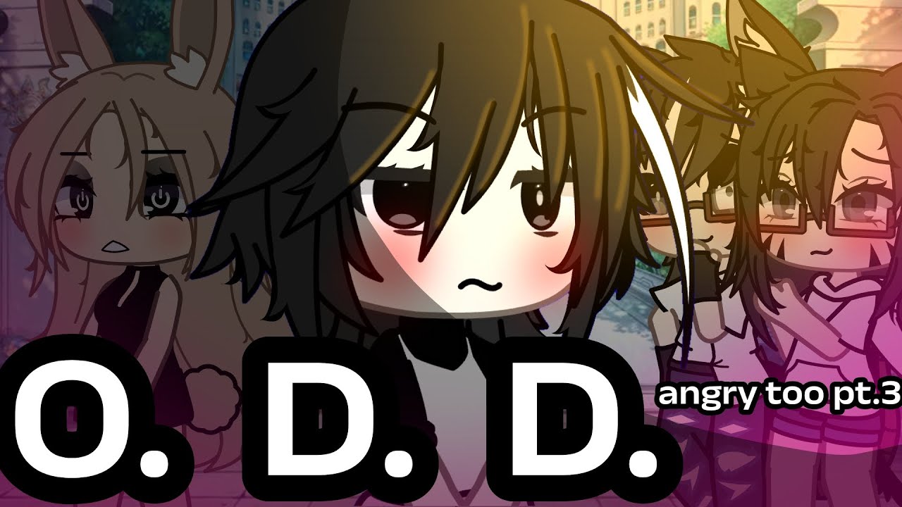 O.D.D {Angry too//pt.3 GLMV} 3/3