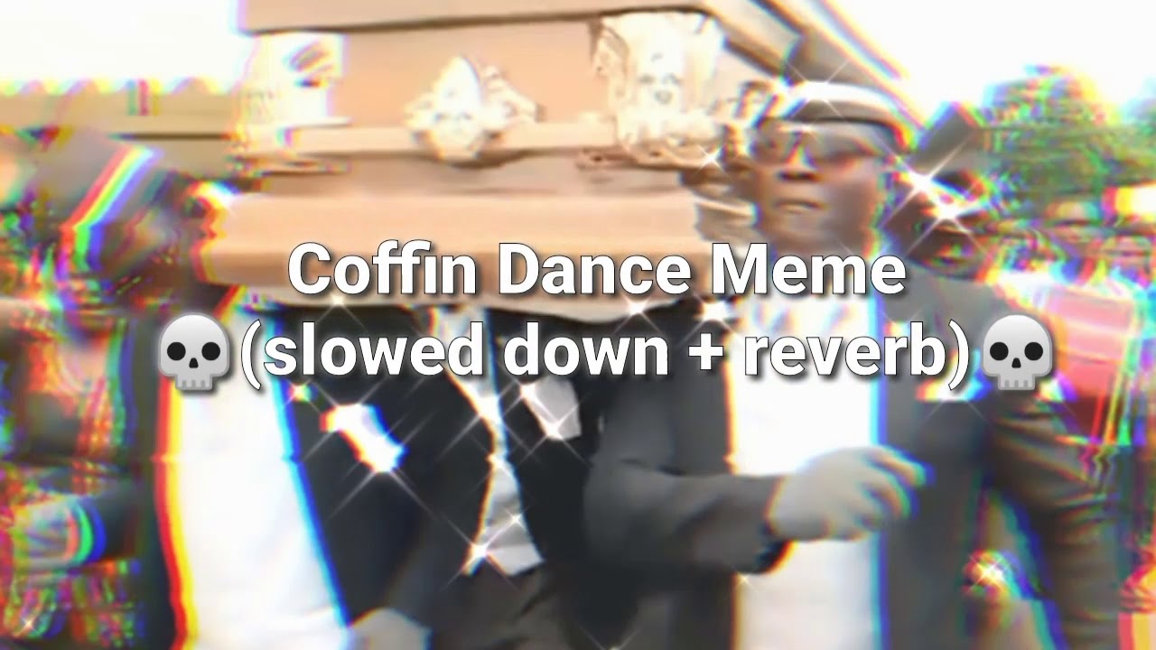 Coffin Dance Meme (slowed down + reverb)💀