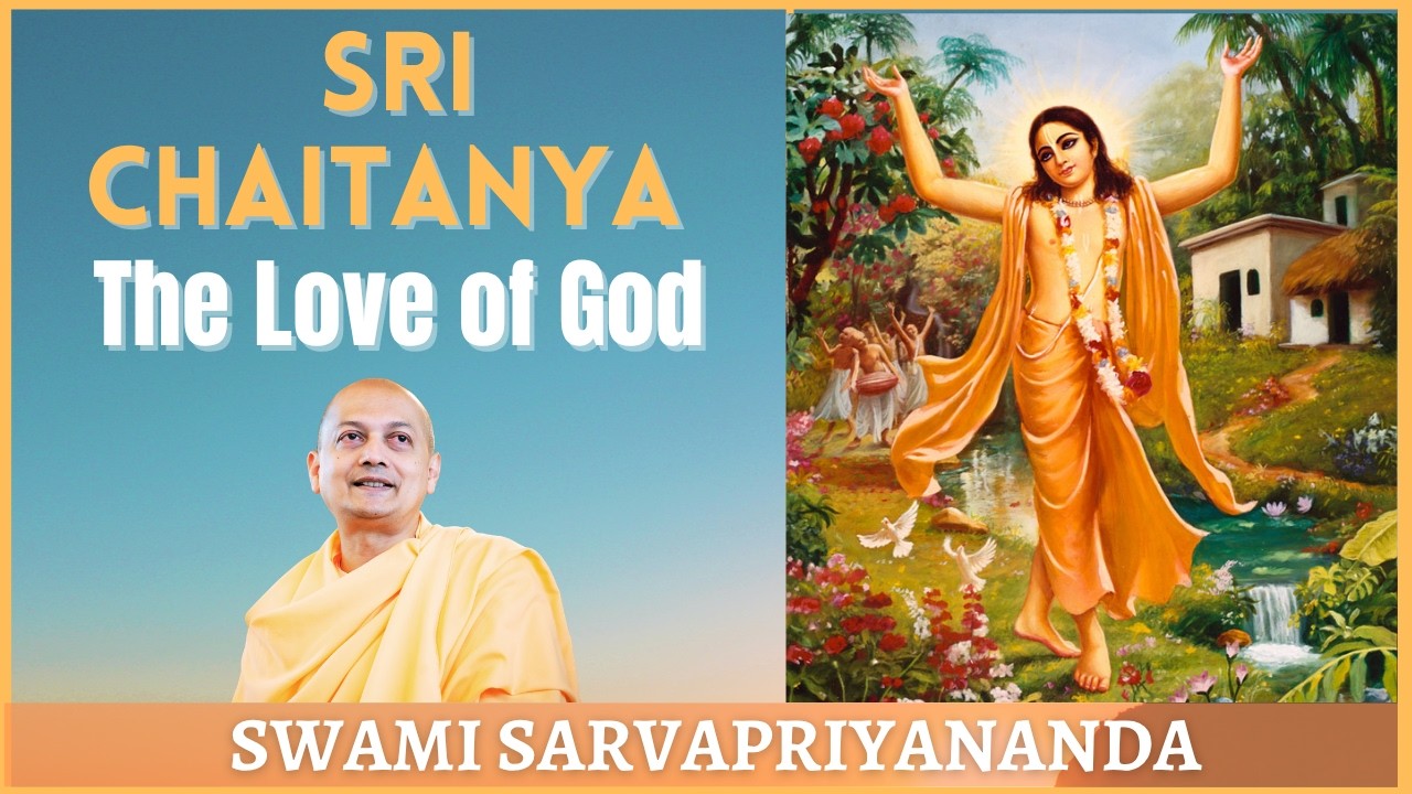 Sri Chaitanya - The Love of God | Swami Sarvapriyananda