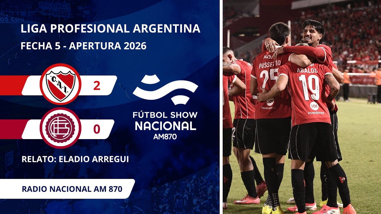 Torneo Apertura 2026 | Fecha 5 | Independiente 2 - Lanús 0 | Relato: Eladio Arregui