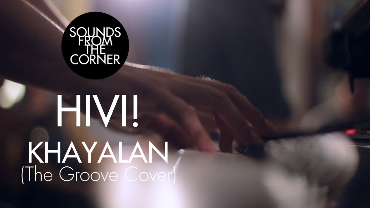 HiVi! - Khayalan (The Groove Cover) | Sounds From The Corner Session #5