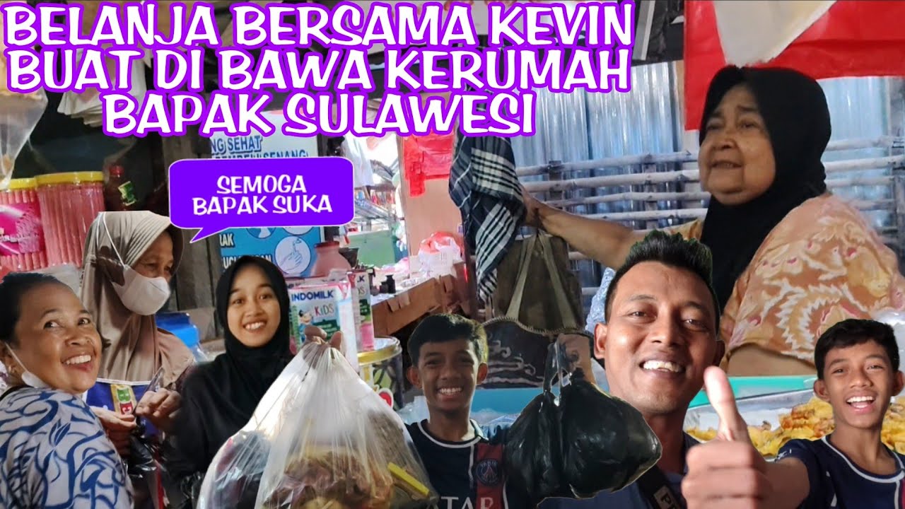 BELANJA LAGI BERSAMA KEVIN BUAT DI BAWA KERUMAH BAPAK SULAWESI