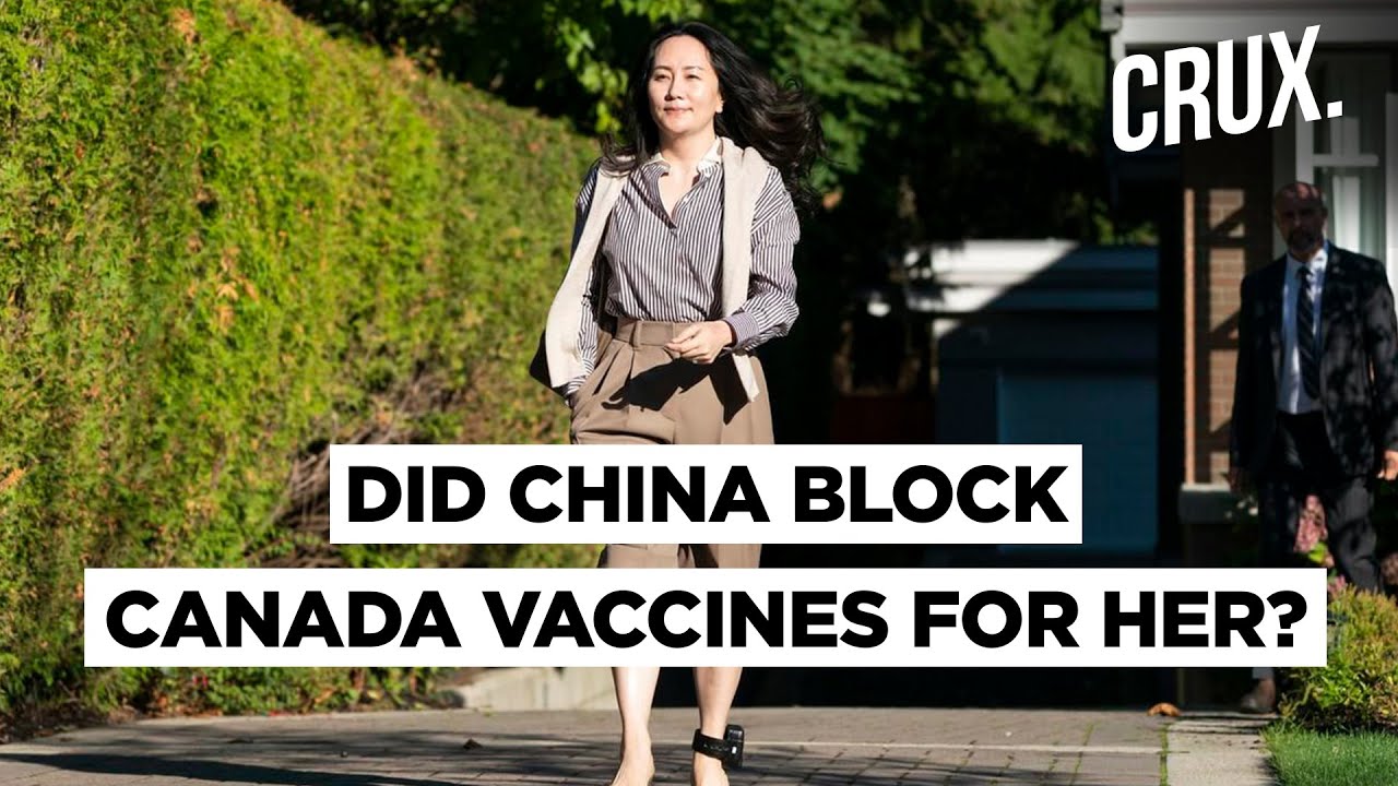 Did China Refuse Vaccines To Canada Because Of Huawei Heiress Meng Wanzhou? | CRUX Decodes