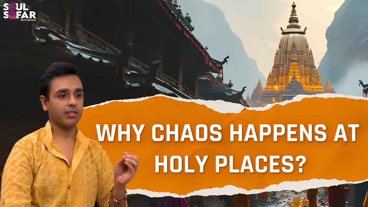Why Chaos Happens at Holy Places?| Energy Explained| Soul Safar with Bhaav| Bhaavesh Gandhi #energy