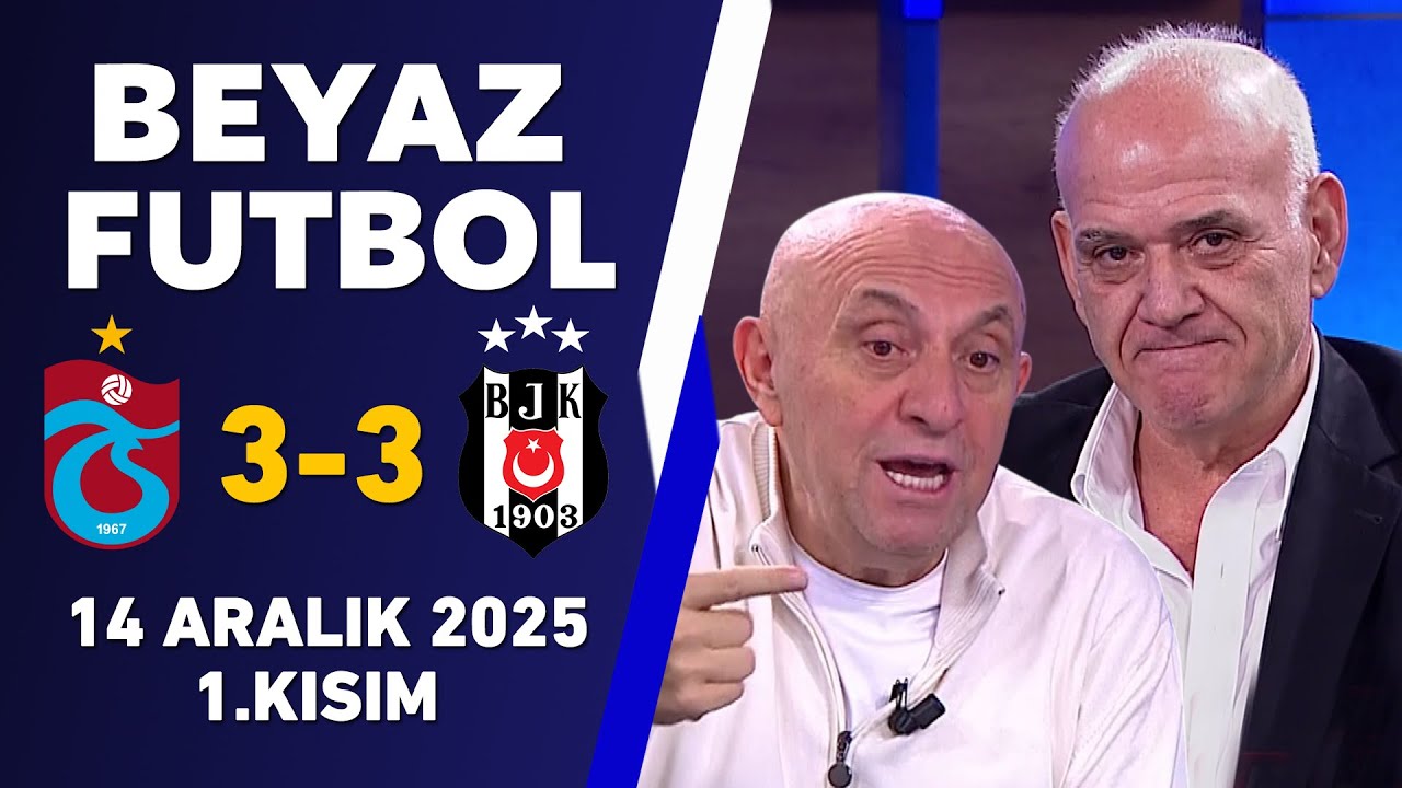 Beyaz Futbol 14 Aralık 2025 1.Kısım / Trabzonspor 3-3 Beşiktaş