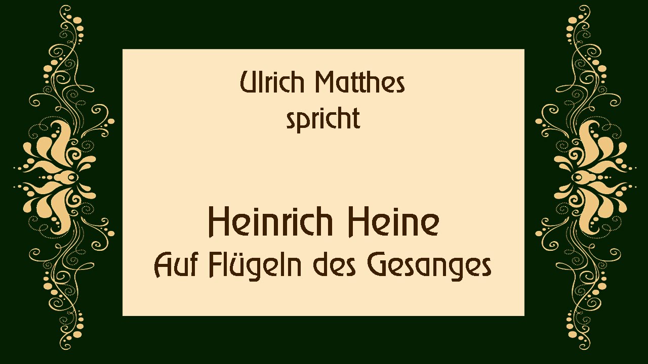 Heinrich Heine &bdquo;Auf Fl&uuml;geln des Gesanges&ldquo; II