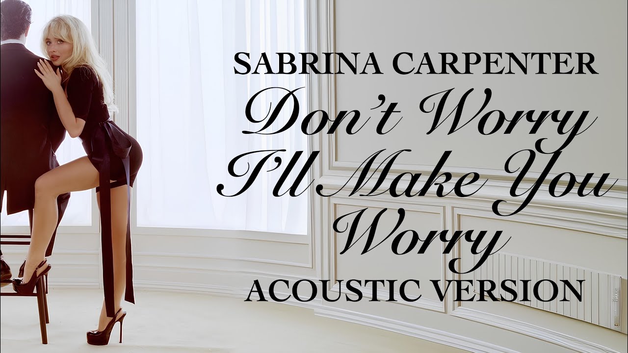 Sabrina Carpenter - Don’t Worry I’ll Make You Worry (Acoustic Version)