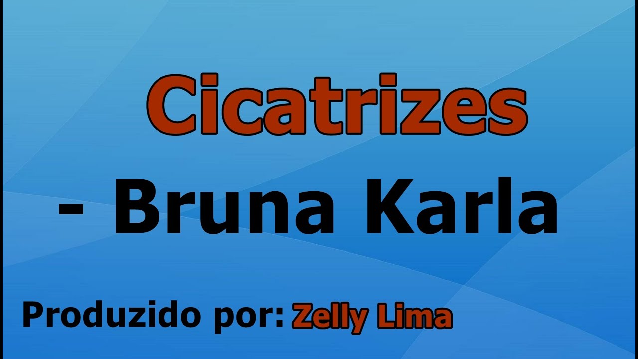 Cicatrizes - Bruna Karla voz e letra