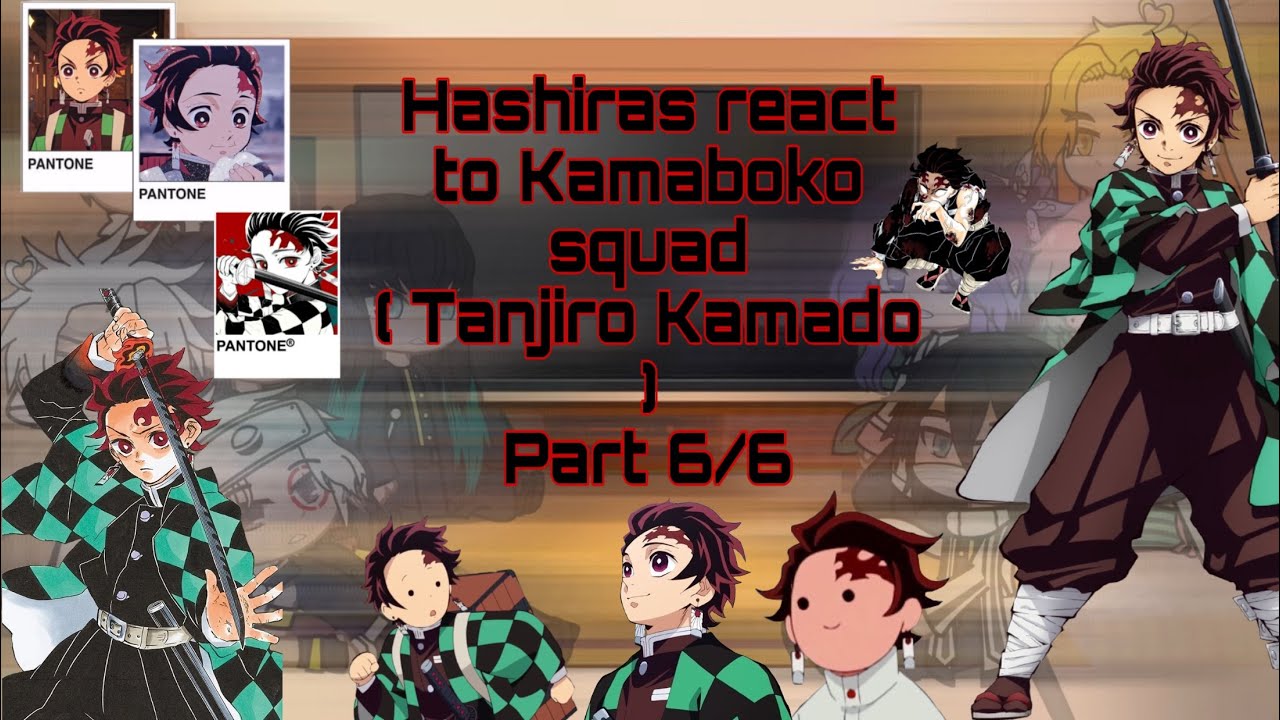 Hashiras react to Kamaboko squad 💐 ( Tanjiro Kamado ) ( Part 6/6 ) ( Read desc )