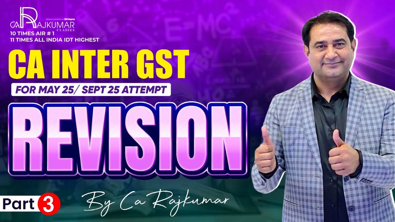 🔥 CA Inter GST Revision PART 3 📚 | For May 25 / Sept 25 📝 | CA Raj Kumar 🎓 | CA Inter GST Study Plan