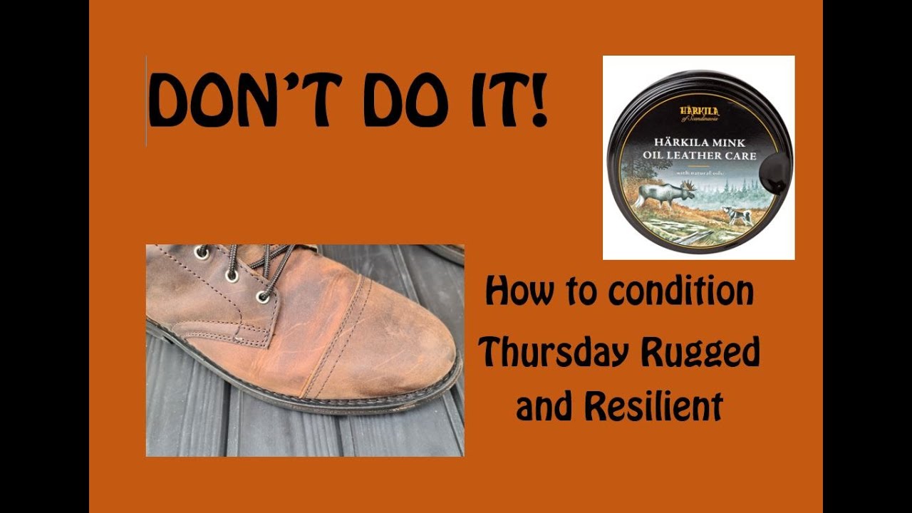 How to condition Thursday Captain Rugged and Resilient leather