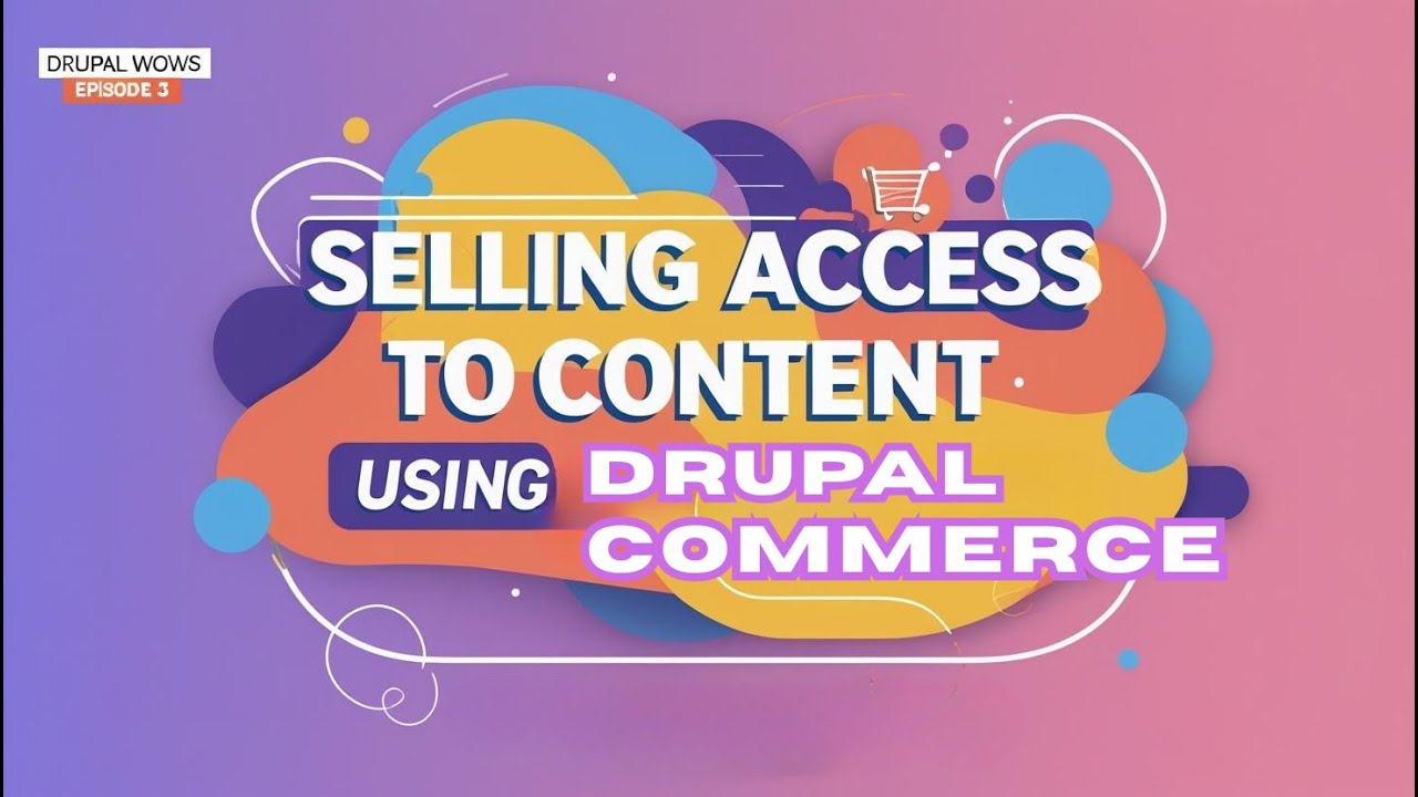 Drupal Wows - Episode 3 - Selling Access to Content using Drupal Commerce