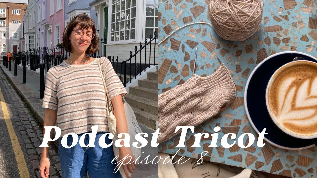 podcast tricot 8 - amélie tee, olga sweater, derniers tricots d'été et laines Londoniennes