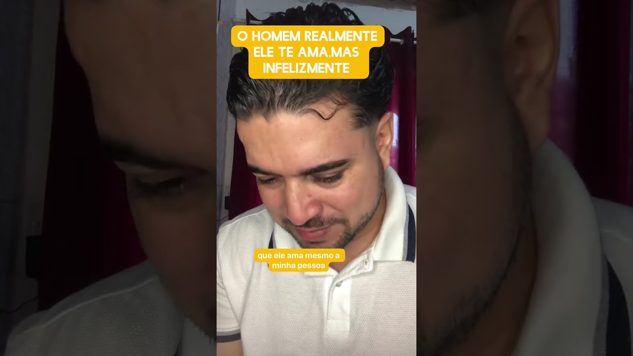O homem realmente te ama,mas infelizmente 