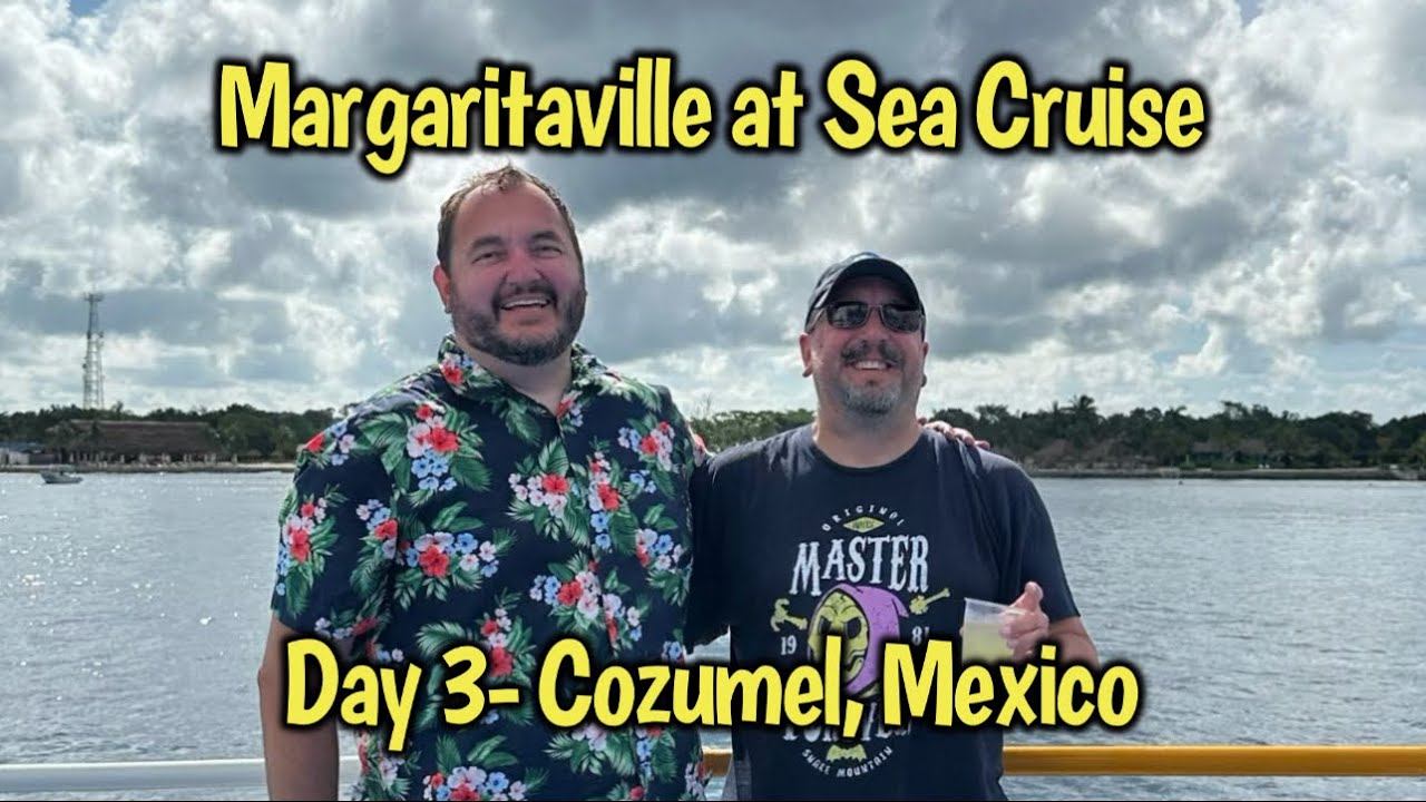 Margaritaville at Sea Cruise -  Day 3 - Cozumel, Mexico