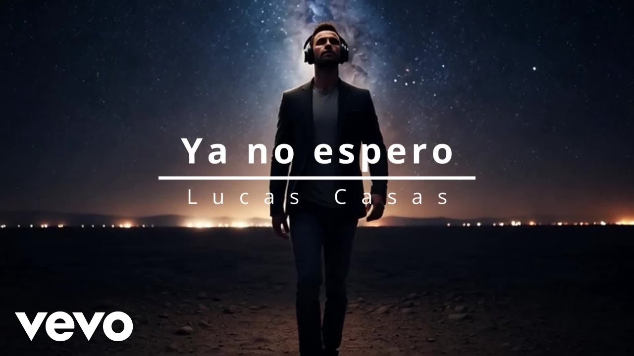 Lucas Casas - Ya no espero (Official Music Video) (Lyric Video)