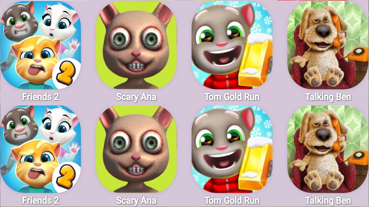 Friends 2,Scary Ana,Tom Gold Run,Talking Ben...