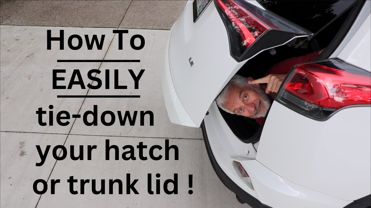 How to ●  Easily Tie Down Your Hatch Or Trunk !