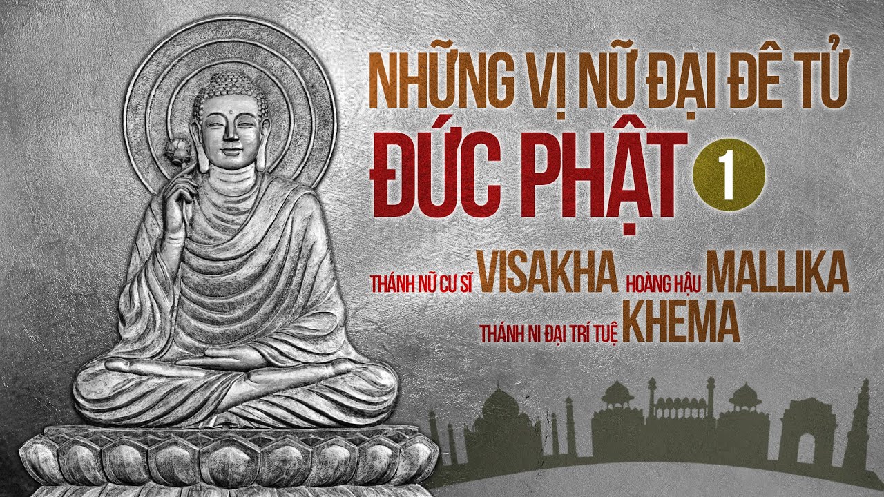 Những Vị Nữ Đại Đệ Tử Đức Phật Phần 1 - Thánh Ni Đại Trí Tuệ KHEMA - Mộc Liên Sa