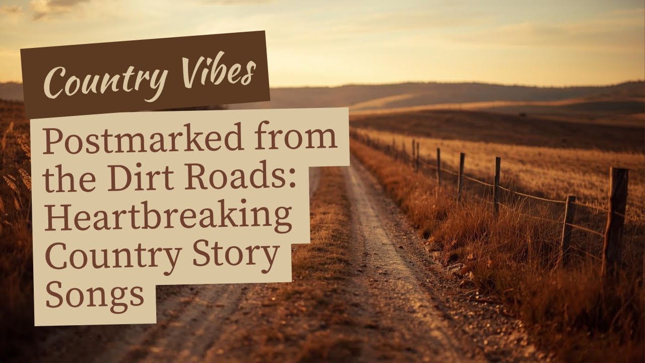 Postmarked from the Dirt Roads: Heartbreaking Country Story Songs