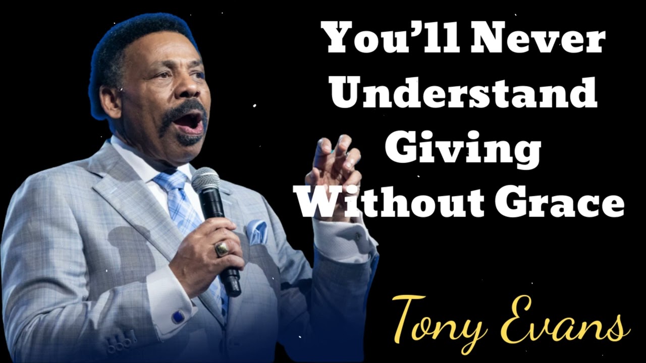 You’ll Never Understand Giving Without Grace - Tony Evans Message
