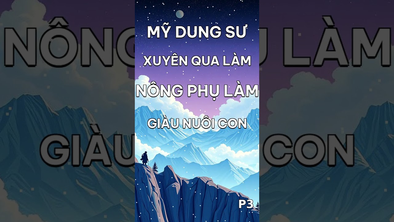 Mỹ Dung Sư Xuyên Qua Làm Nông Phụ Làm Giàu Nuôi Con P3