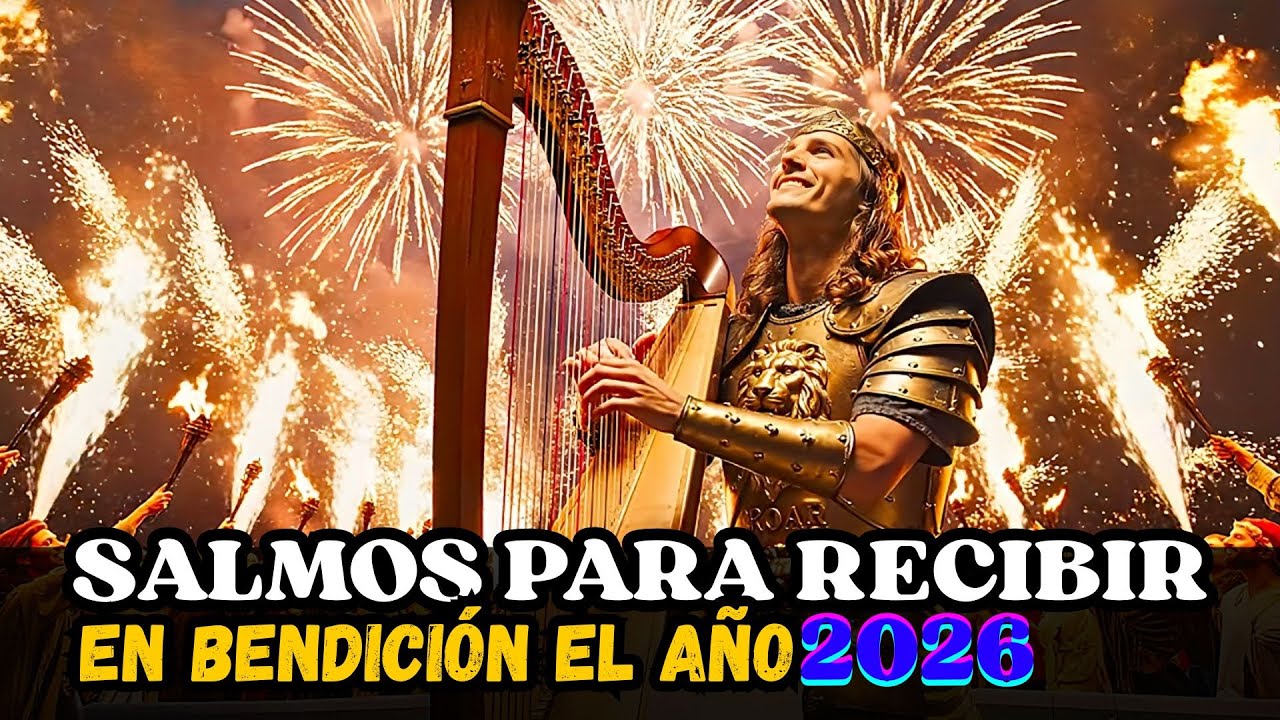 SALMOS PARA RECIBIR EN BENDICI&Oacute;N EL A&Ntilde;O 2026 | Salmos que David Cantaba Con Poder