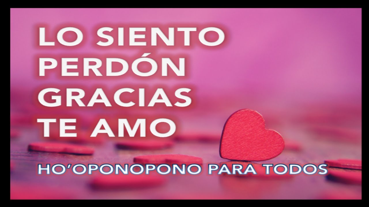 LO SIENTO PERDÓN GRACIAS TE AMO LAS 4 PALABRAS DE HO'OPONOPONO palabras gatillo