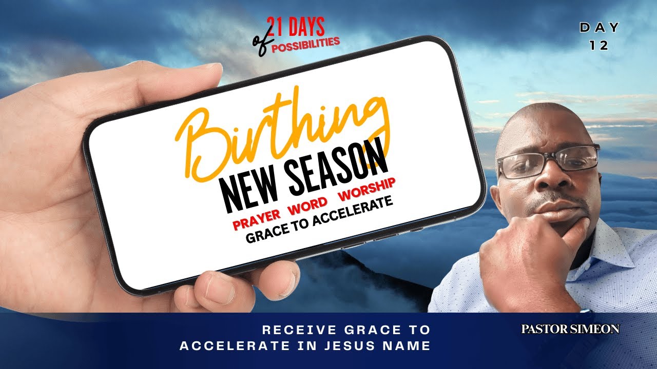 Birthing New Season II 21 Days of Possibilities  II Grace To Accelerate II  Day 12